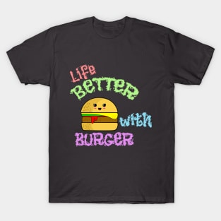 Life Better with Burger T-Shirt